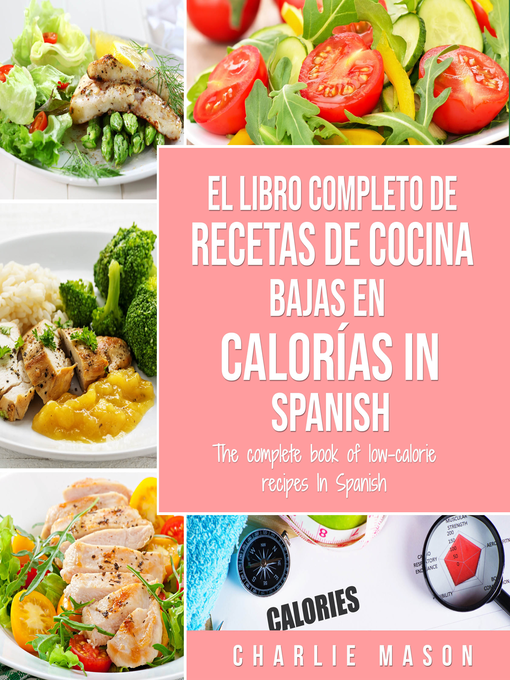 Title details for El Libro Completo De Recetas De Cocina Bajas En Calorías In Spanish/ the Complete Book of Low-Calorie Recipes In Spanish (Spanish Edition) by Charlie Mason - Available